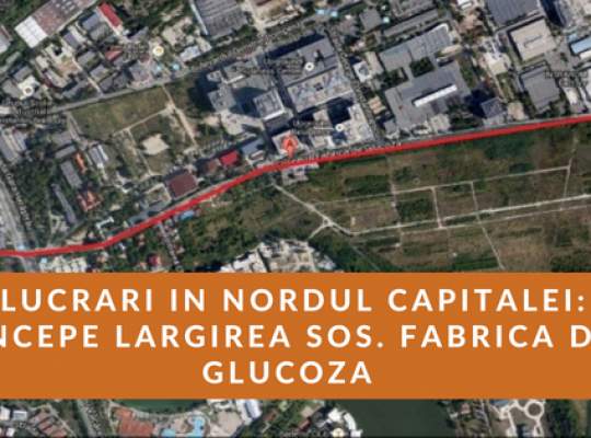 Soseaua Fabrica de Glucoza va avea 4 benzi! 