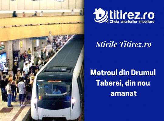 Metroul din Drumul Taberei, din nou amanat