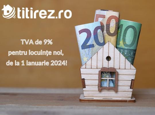 Schimbarea schimbării: majorarea TVA-ului la achiziția unei locuințe noi, de la 5% la 9%, o realitate dinn 1 ianuarie 2024!