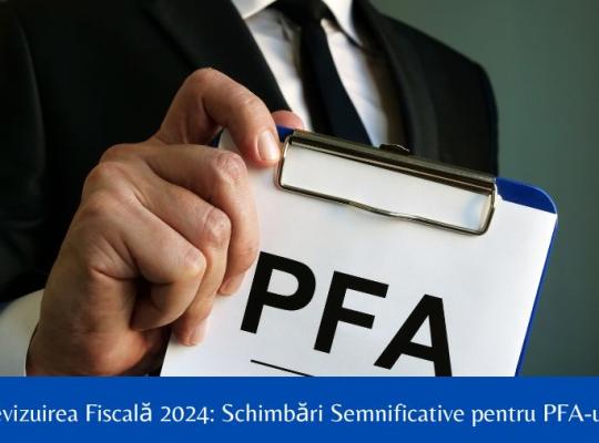 Revizuirea Fiscală 2024: Schimbări Semnificative pentru PFA-uri - Limita Inferioară a Normei de Venit și Eliminarea IT-ului de la Impozitarea pe Normă de Venit